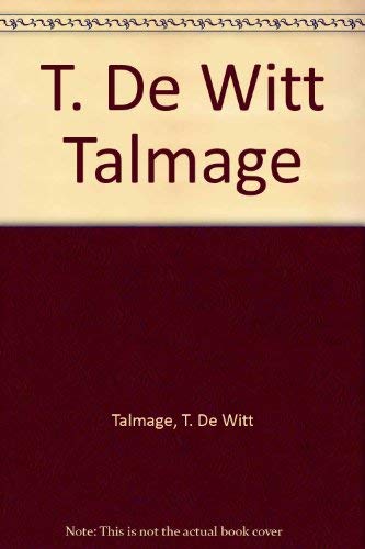 Beispielbild fr T. De Witt Talmage zum Verkauf von ThriftBooks-Atlanta