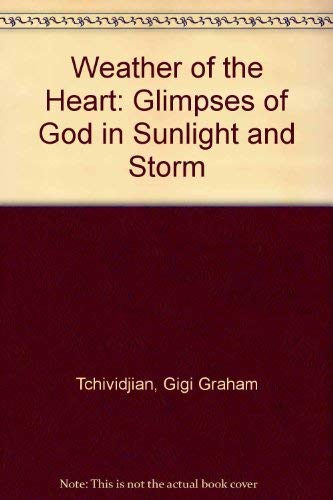 Stock image for Weather of the Heart: Glimpses of God in Sunlight and Storm for sale by Bluff Books