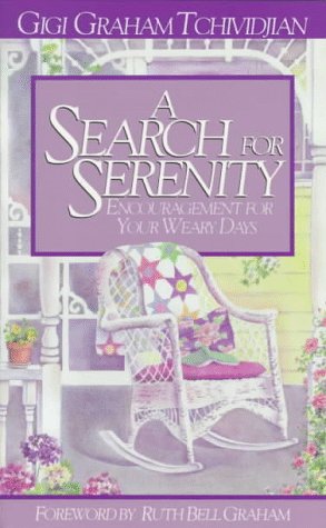 A Search for Serenity: Encouragement for Your Weary Days (9780801089084) by Tchividjian, Gigi Graham