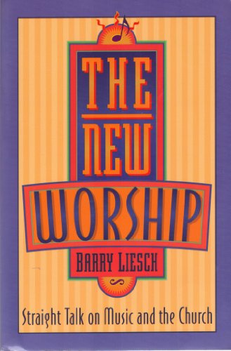 The New Worship: Straight Talk on Music and the Church