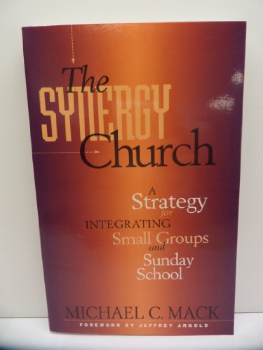 Imagen de archivo de The Synergy Church: A Strategy for Integrating Small Groups and Sunday School a la venta por Goodwill Books