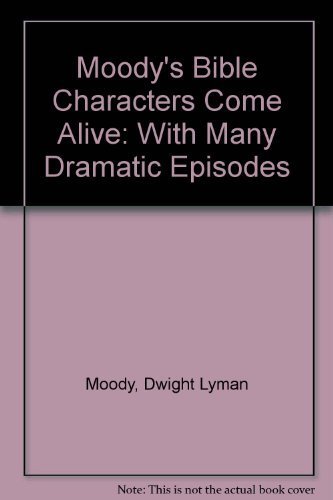 Beispielbild fr Moody's Bible Characters Come Alive : With Many Dramatic Episodes zum Verkauf von Better World Books