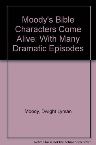 Stock image for Moody's Bible Characters Come Alive : With Many Dramatic Episodes for sale by Better World Books