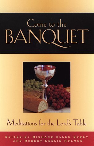 Beispielbild fr Come to the Banquet: Meditations for the Lord's Table zum Verkauf von ThriftBooks-Dallas