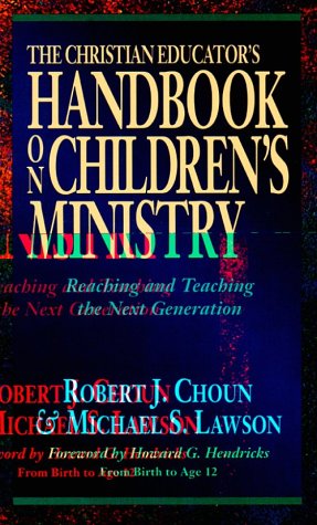 Stock image for The Christian Educator's Handbook on Children's Ministry : Reaching and Teaching the Next Generation for sale by Better World Books