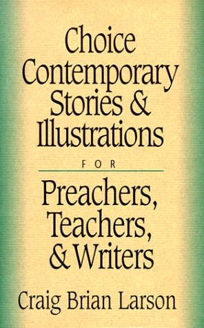 Imagen de archivo de Choice Contemporary Stories and Illustrations : For Preachers, Teachers, and Writers a la venta por Better World Books