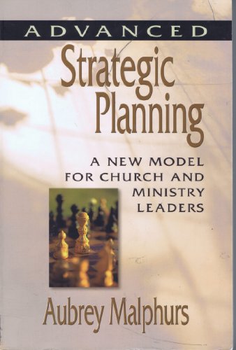 Imagen de archivo de ADVANCED STRATEGIC PLANNING a new model for church and ministry leaders a la venta por Once Upon A Time Books