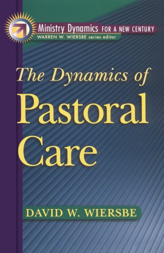 The Dynamics of Pastoral Care (Ministry Dynamics for a New Century) (9780801090943) by David W. Wiersbe