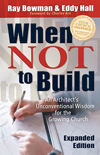 9780801091063: When Not to Build: An Architect's Unconventional Wisdom for the Growing Church
