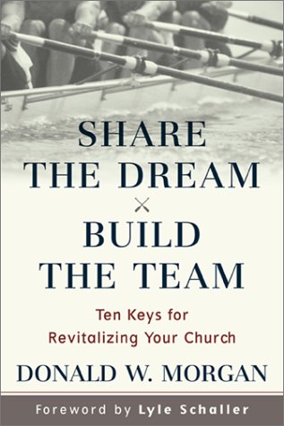 Imagen de archivo de Share the Dream, Build the Team : Ten Keys for Revitalizing Your a la venta por Hawking Books