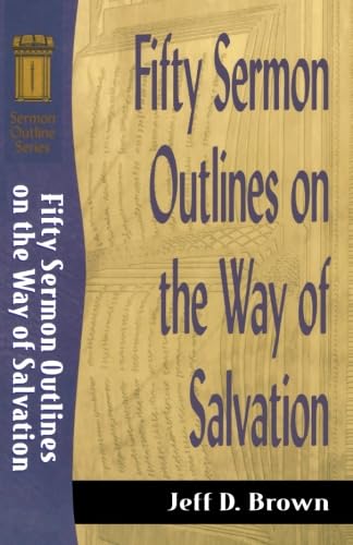 Stock image for Fifty Sermon Outlines on the Way of Salvation (Sermon Outline Series) for sale by Orion Tech