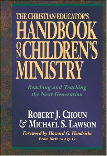Beispielbild fr The Christian Educator's Handbook on Children's Ministry : Reaching and Teaching the Next Generation zum Verkauf von Better World Books