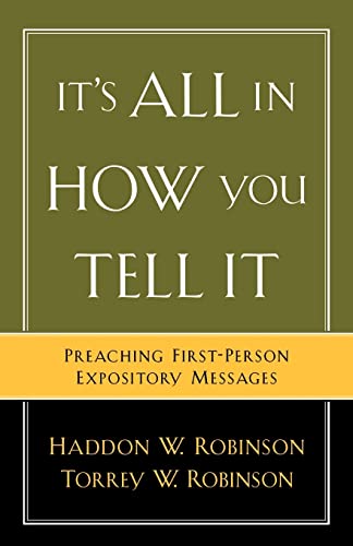 Beispielbild fr Its All in How You Tell It: Preaching First-Person Expository Messages zum Verkauf von Blue Vase Books