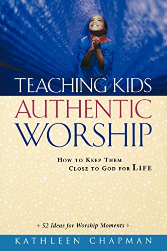 Imagen de archivo de Teaching Kids Authentic Worship : How to Keep Them Close to God for Life a la venta por Better World Books
