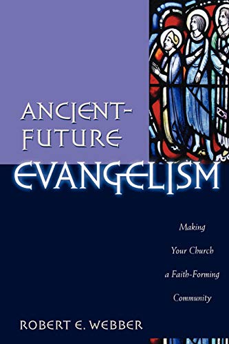 Beispielbild fr Ancient-Future Evangelism: Making Your Church a Faith-Forming Community zum Verkauf von SecondSale