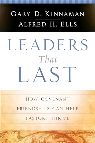 9780801091636: Leaders That Last – How Covenant Friendships Can Help Pastors Thrive