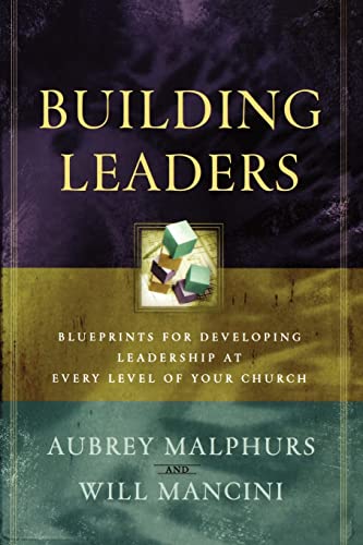 Building Leaders: Blueprints for Developing Leadership at Every Level of Your Church (9780801091711) by Malphurs, Aubrey; Mancini, Will