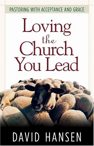 Stock image for Loving the Church You Lead: Pastoring with Acceptance and Grace for sale by The Maryland Book Bank