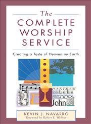 Beispielbild fr The Complete Worship Service : Creating a Taste of Heaven on Earth zum Verkauf von Better World Books: West