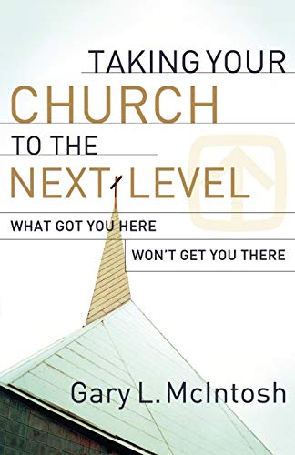 Beispielbild fr Taking Your Church to the Next Level: What Got You Here Won't Get You There zum Verkauf von Wonder Book