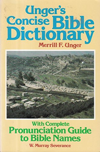 Imagen de archivo de Unger's Concise Bible Dictionary: With Complete Pronunciation Guide to Bible Names a la venta por SecondSale