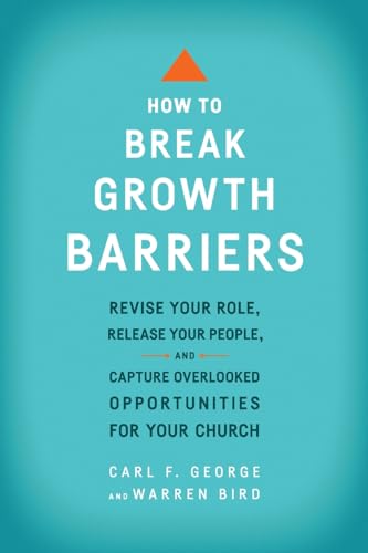 Stock image for How to Break Growth Barriers: Revise Your Role, Release Your People, and Capture Overlooked Opportunities for Your Church for sale by ThriftBooks-Atlanta