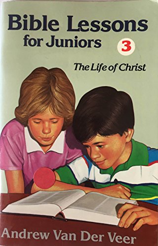 Beispielbild fr Bible Lessons for Juniors: Book 3, the Life of Christ zum Verkauf von Wonder Book