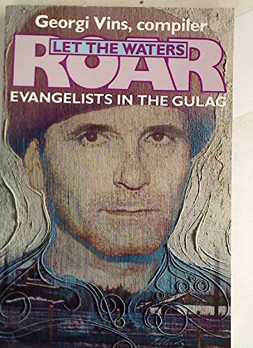 Stock image for Let the Waters Roar : Evangelists in the Gulag for sale by Better World Books: West