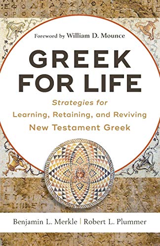 Imagen de archivo de Greek for Life: Strategies for Learning, Retaining, and Reviving New Testament Greek a la venta por Reliant Bookstore