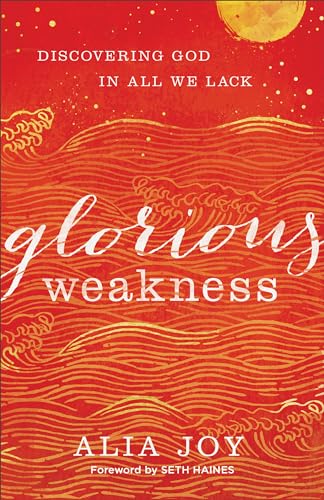 Imagen de archivo de Glorious Weakness: Discovering God in All We Lack a la venta por Gulf Coast Books