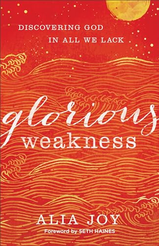 Stock image for Glorious Weakness: Discovering God in All We Lack for sale by Gulf Coast Books