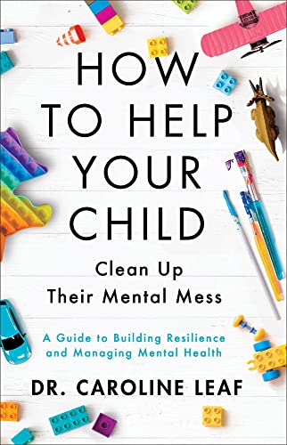 9780801093418: How to Help Your Child Clean Up Their Mental Mess: A Guide to Building Resilience and Managing Mental Health