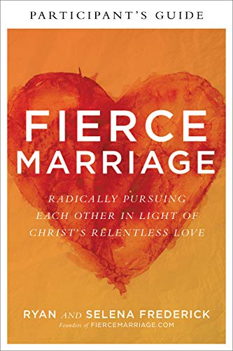 Stock image for Fierce Marriage Participants Guide: Radically Pursuing Each Other in Light of Christs Relentless Love for sale by Goodbookscafe