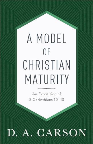 Stock image for A Model of Christian Maturity: An Exposition of 2 Corinthians 10-13 for sale by GF Books, Inc.