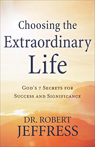 Beispielbild fr Choosing the Extraordinary Life : God's 7 Secrets for Success and Significance zum Verkauf von Better World Books