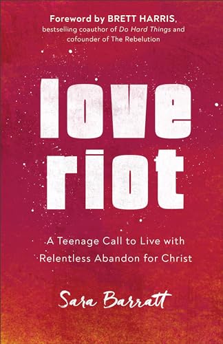 Stock image for Love Riot: A Teenage Call to Live with Relentless Abandon for Christ for sale by Your Online Bookstore