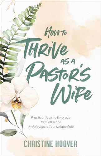 Beispielbild fr How to Thrive As a Pastor's Wife : Practical Tools to Embrace Your Influence and Navigate Your Unique Role zum Verkauf von Better World Books