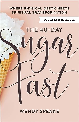 9780801094576: The 40-Day Sugar Fast: Where Physical Detox Meets Spiritual Transformation