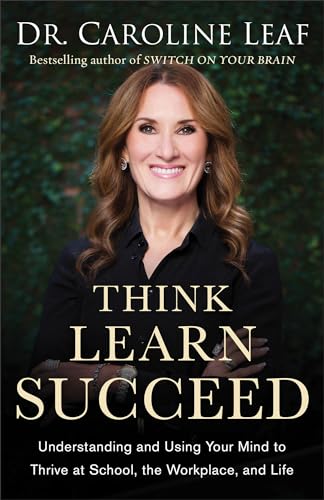 Stock image for Think, Learn, Succeed: Understanding and Using Your Mind to Thrive at School, the Workplace, and Life for sale by Goodwill Books