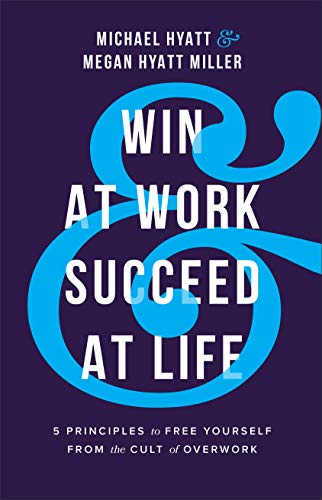 Imagen de archivo de Win at Work and Succeed at Life: 5 Principles to Free Yourself from the Cult of Overwork a la venta por Book Deals