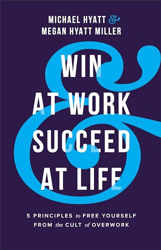 Stock image for Win at Work and Succeed at Life: 5 Principles to Free Yourself from the Cult of Overwork for sale by SecondSale