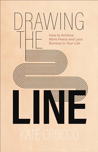 Stock image for Drawing the Line: How to Achieve More Peace and Less Burnout in Your Life for sale by ThriftBooks-Atlanta