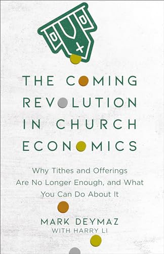 Stock image for The Coming Revolution in Church Economics: Why Tithes and Offerings Are No Longer Enough, and What You Can Do about It for sale by ThriftBooks-Atlanta