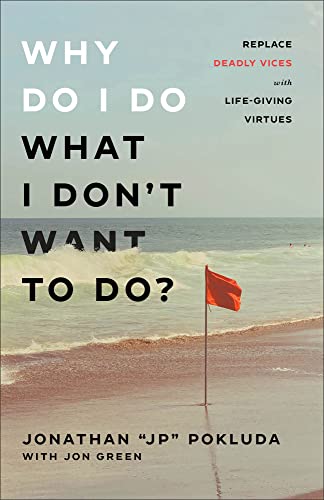 Stock image for Why Do I Do What I Don't Want to Do?: Replace Deadly Vices with Life-Giving Virtues (How 10 Biblical Virtues Can Help You Get Unstuck & Overcome the Cycle of Self-Destructive Bad Habits) for sale by Half Price Books Inc.