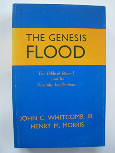 The Genesis Flood: The Biblical Record and Its Scientific Implications (9780801095016) by John C. Whitcomb Jr.; Henry M. Morris