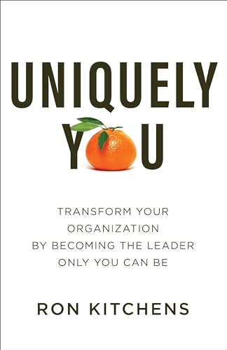 Stock image for Uniquely You: Transform Your Organization by Becoming the Leader Only You Can Be for sale by ChristianBookbag / Beans Books, Inc.