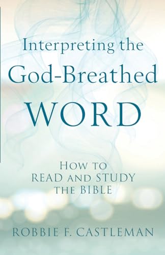 Stock image for Interpreting the God-Breathed Word: How to Read and Study the Bible for sale by SecondSale