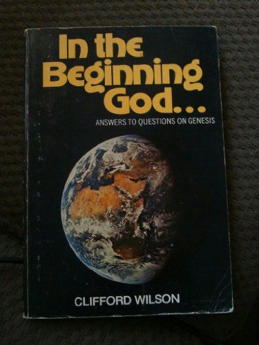 In the beginning God ... ;: Answers to questions on Genesis (9780801095719) by Wilson, Clifford A