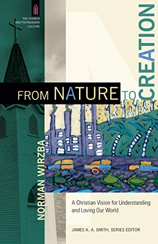 9780801095931: From Nature to Creation: A Christian Vision for Understanding and Loving Our World (The Church and Postmodern Culture)