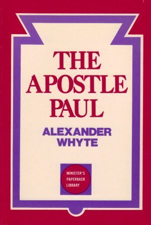 The apostle Paul (Minister's paperback library) (9780801096013) by Whyte, Alexander